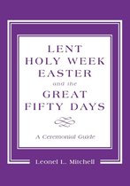 Lent, Holy Week, Easter and the Great Fifty Days