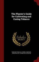 The Planter's Guide for Cultivating and Curing Tobacco