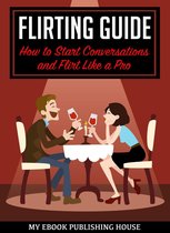 Flirting Guide: How to Start Conversations and Flirt Like a Pro