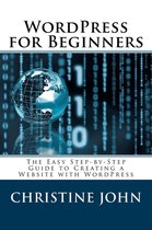 Wordpress for Beginners: The Easy Step-by-Step Guide to Creating a Website with WordPress