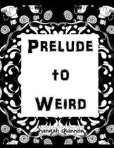 Prelude to Weird