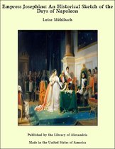 Empress Josephine: An Historical Sketch of the Days of Napoleon