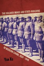Asia in the New Millennium - The Soldier Image and State-Building in Modern China, 1924-1945