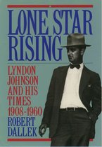 Lone Star Rising:Lyndon Johnson and His Times, 1908-1960
