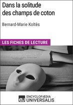 Dans la solitude des champs de coton de Bernard-Marie Koltès (Les Fiches de lecture d'Universalis)