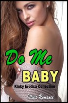 Do Me Baby: Kinky Erotica Collection