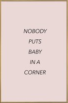 JUNIQE - Poster met kunststof lijst Nobody Puts Baby in a Corner