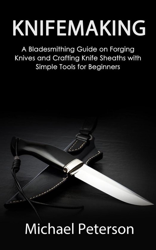 Knifemaking: A Bladesmithing Guide on Forging Knives and Cra ... - cover