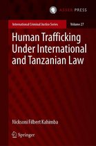 International Criminal Justice Series 27 - Human Trafficking Under International and Tanzanian Law