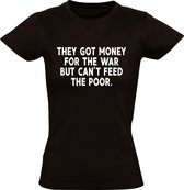 They got money for the war, But they can't feed the Poor  dames t-shirt | oorlog | armoede | hongersnood | vluchtelingen | kado | Zwart