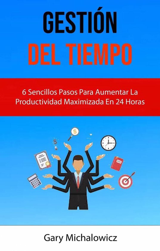 Gestión Del Tiempo: 6 Sencillos Pasos Para Aumentar La Prod ... - cover