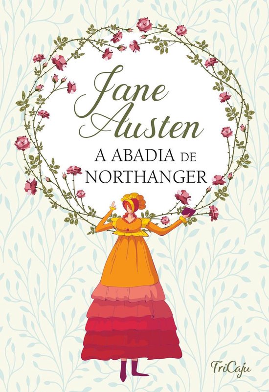 Boekomslag met een gekroonde figuur in een oranje en rode jurk, omringd door rozen en bladeren. Titel: Jane Austen A Abadia de Northanger.