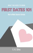 Dating 1 - First Dates 101: How to Make Success Certain in Dating
