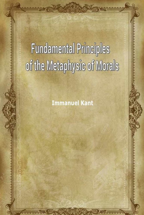 Fundamental Principles Of The Metaphysic Of Morals