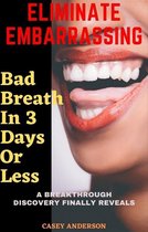 Eliminate Embarrassing Bad Breath in 3 Days Or Less