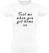 Tekst me when you get home Dames t-shirt | vaccinatie | covid | corona | grappig | cadeau | Wit