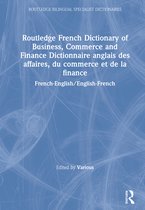 Routledge French Dictionary of Business, Commerce and Finance = Dictionnaire Anglais Des Affaires, Du Commerce Et De LA Finance