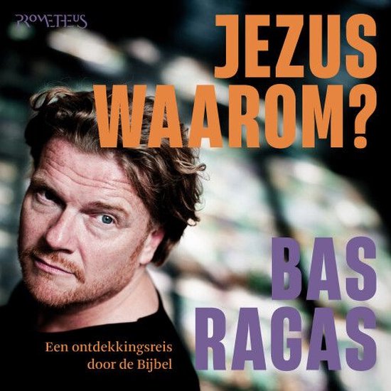 Bas Ragas In Gods Naam Jezus, waarom?, Bas Ragas | 9789044656459 | Boeken | bol