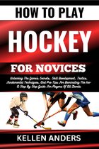 HOW TO PLAY HOCKEY FOR NOVICES
