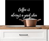 Spatscherm keuken 80x55 cm - Kookplaat achterwand Quotes - Koffie - Coffee is always a good idea - Spreuken - Muurbeschermer - Spatwand fornuis - Hoogwaardig aluminium