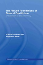 Routledge Frontiers of Political Economy-The Flawed Foundations of General Equilibrium Theory