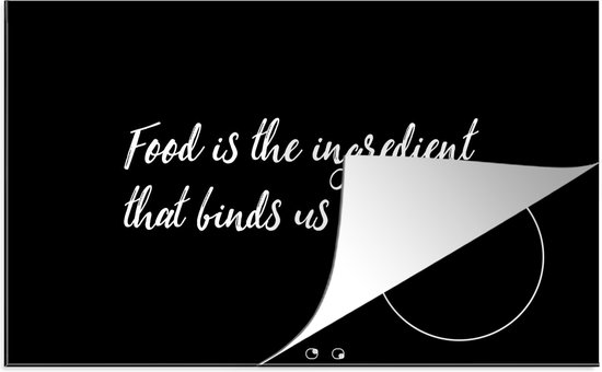 KitchenYeah® Inductie beschermer 91.6x52.7 cm - Quotes - Eten - Spreuken - Food is the ingredient that binds us together - Kookplaataccessoires - Afdekplaat voor kookplaat - Inductiebeschermer - Inductiemat - Inductieplaat mat
