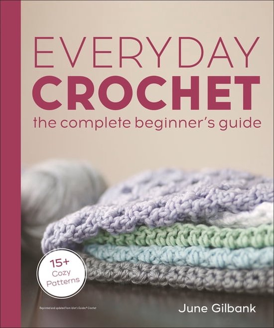 Boek cover Everyday Crochet: The Complete Beginners Guide van June Gilbank (Onbekend)
