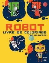 Livre a colorier  Robot  pour les enfants de 4 a 8 ans: Livre de coloriage pour les tout-petits et les enfants d'age prescolaire