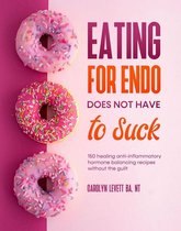 Eating for Endo does not have to Suck