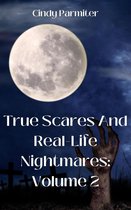 True Scares And Real-Life Nightmares: Volume 2