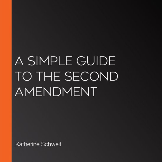 Simple Guide to the Second Amendment, A, Katherine Schweit ...