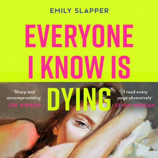 Boekcover met de tekst 'EVERYONE I KNOW IS DYING' door EMILY SLAPPER. Vrouwengezicht op de voorgrond.