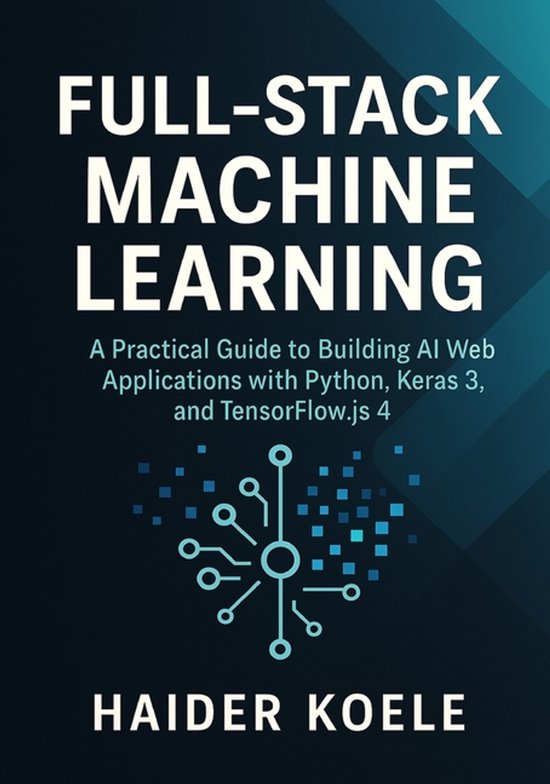 Full-Stack Machine Learning | 9798275460575 | Haider Koele | Boeken | bol