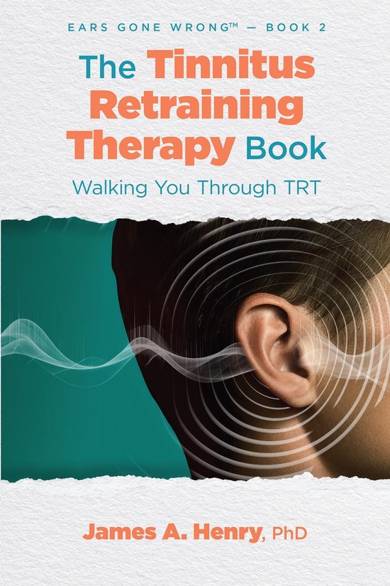 Ears Gone Wrong™ 2 - The Tinnitus Retraining Therapy Book