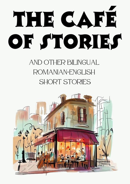 The Café of Stories and Other Bilingual Romanian-English Sh ... - cover