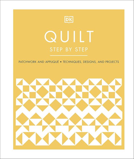 Stap Projecten Stap voor stap quilten: patchwork en applicatie technieken, ontwerpen ...