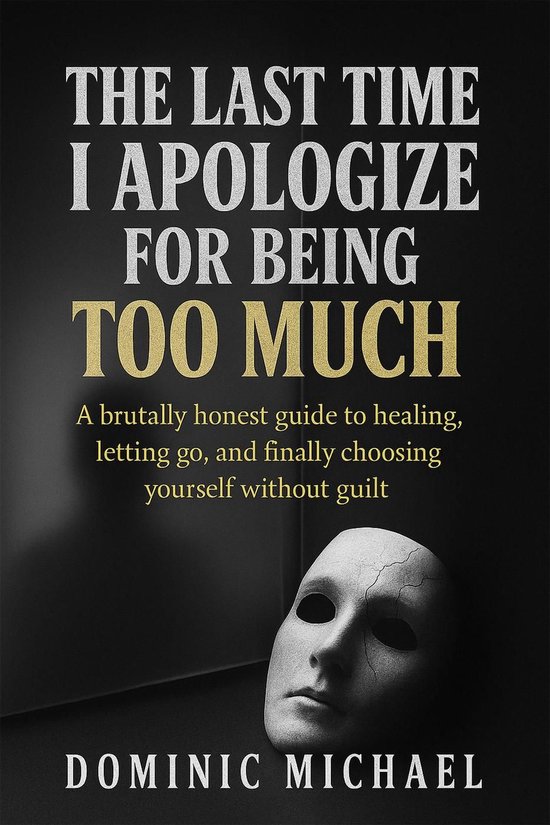 The Last Time I Apologize for Being Too Much: A brutally hon ... - cover