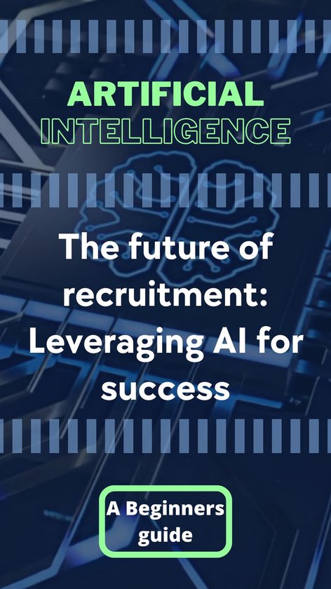 Artificial intelligence - The future of recruitment: Leveraging AI for succes