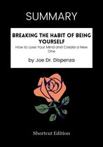 SUMMARY - Breaking The Habit of Being Yourself: