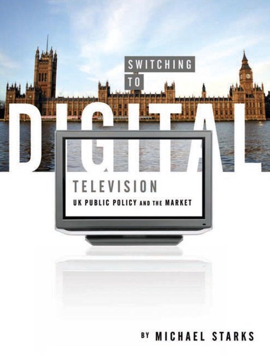 Switching to Digital Television: UK Public Policy and the Ma ... - cover