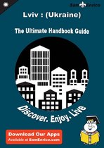 Ultimate Handbook Guide to Lviv : (Ukraine) Travel Guide