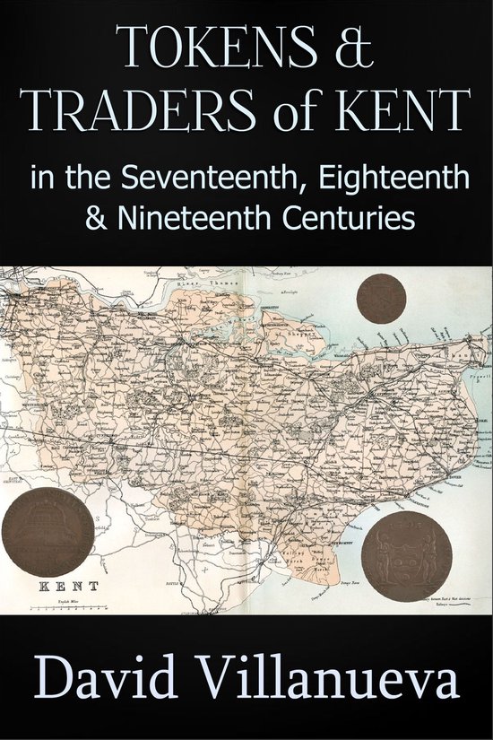 Tokens and Traders of Kent in the Seventeenth, Eighteenth an ... - cover