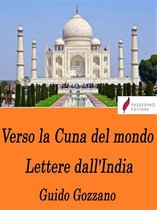 Verso la Cuna del mondo - Lettere dall'India