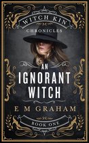 Witch Kin Chronicles 1 - An Ignorant Witch