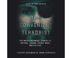 The Convenient Terrorist: Two Whistleblowers’ Stories of Torture, Terror, Secret Wars, and CIA Lies