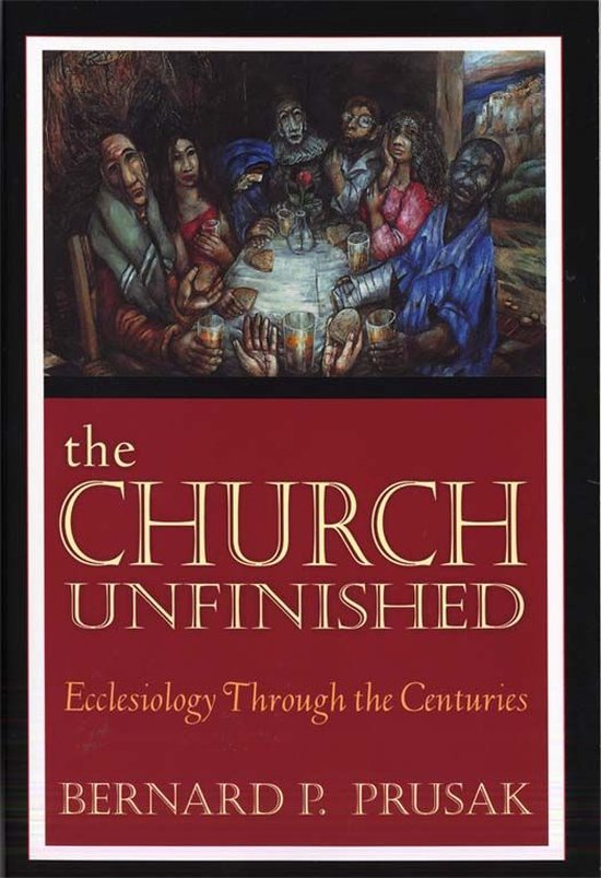 Church Unfinished, The: Ecclesiology through the Centuries