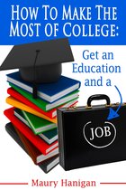 How To Make the Most of College: Get an Education and a Job