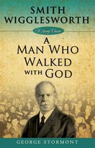 Smith Wigglesworth, a Man Who Walked with God