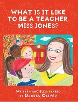 What Is It Like To Be A Teacher, Miss Jones?