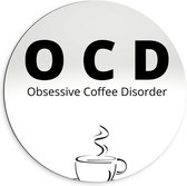 Dibond Wandcirkel - Tekst: ''OCD, Obsessive Coffee Disorder'' grijs/zwart met figuur - 60x60cm Foto op Aluminium Wandcirkel (met ophangsysteem)